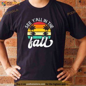 Teacher End Of Year See Yall In The Fall Last Day Of School Shirt