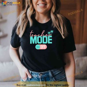Teacher Mode Off Happy Last Day Of School Summer Break Funny Shirt 2