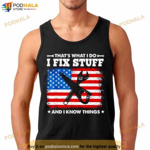 That's What I Do I Fix Stuff And I Know Things American Flag Shirt 2
