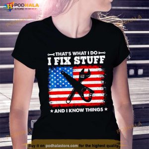 That's What I Do I Fix Stuff And I Know Things American Flag Shirt 3