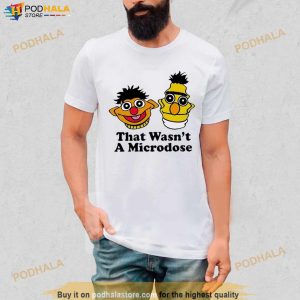 That Wasn’t A Microdose Shirt