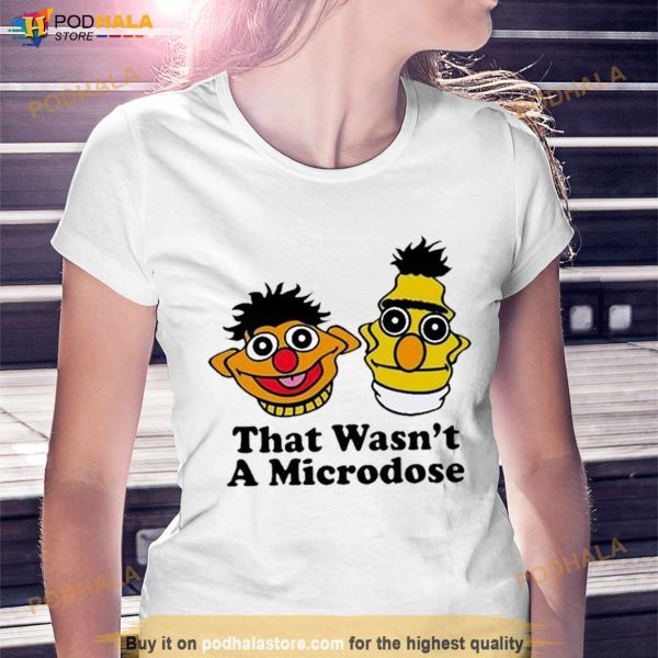 That Wasn’t A Microdose Shirt