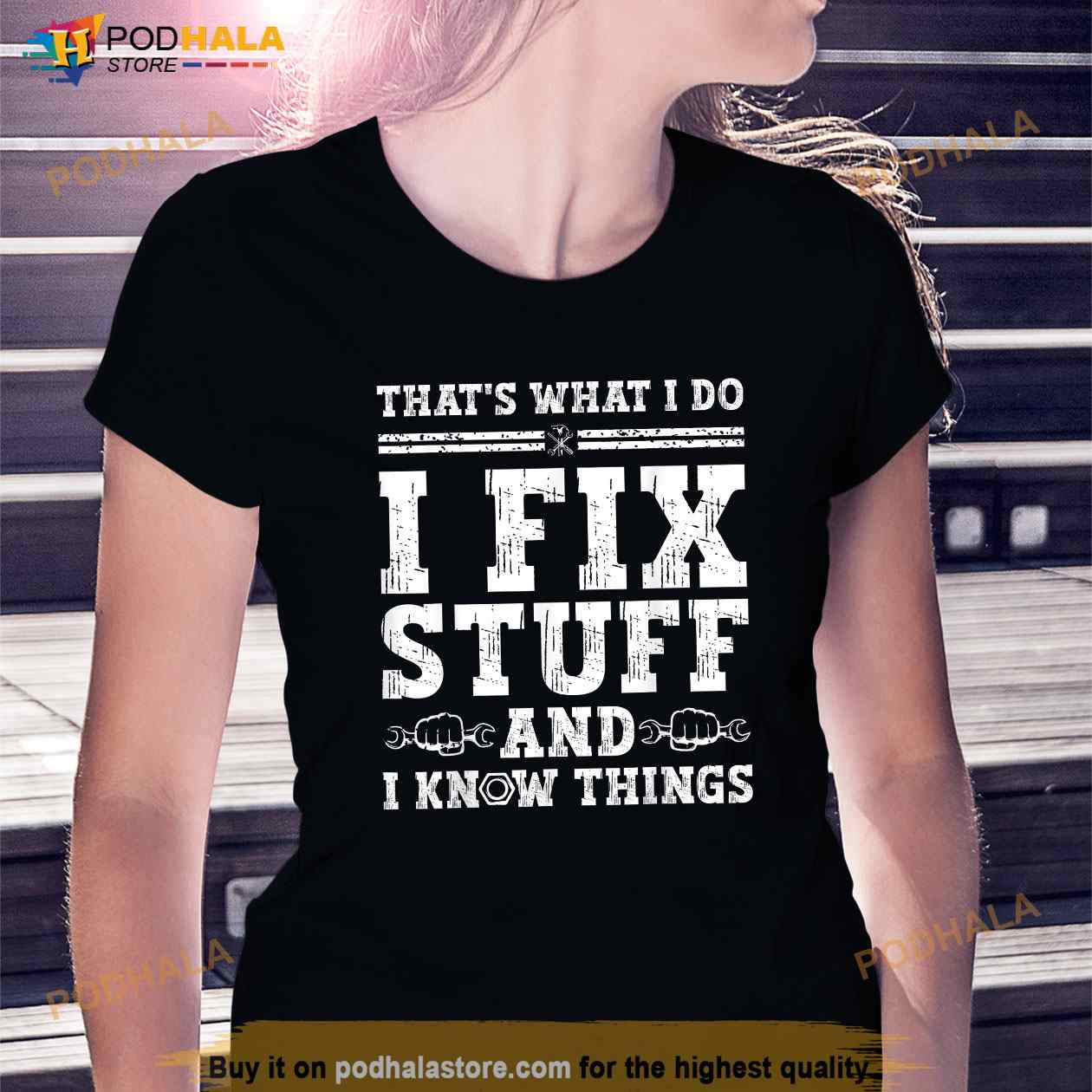 Thats What I Do I Fix Stuff And I Know Things Funny Quote Shirt Thats What I Do I Fix Stuff And I Know Things Funny Quote Shirt