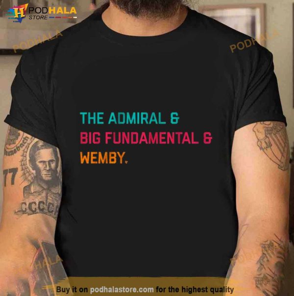 The Admiral & Big Fundamental & Wemby Shirt