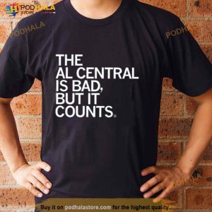 The Al Central Is Bad But It Counts Shirt