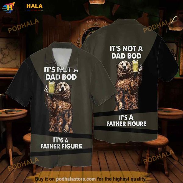 The Bear With Beer Dad Bod It’s Not A Dad Bod It’s A Father Figure Hawaiian Shirt