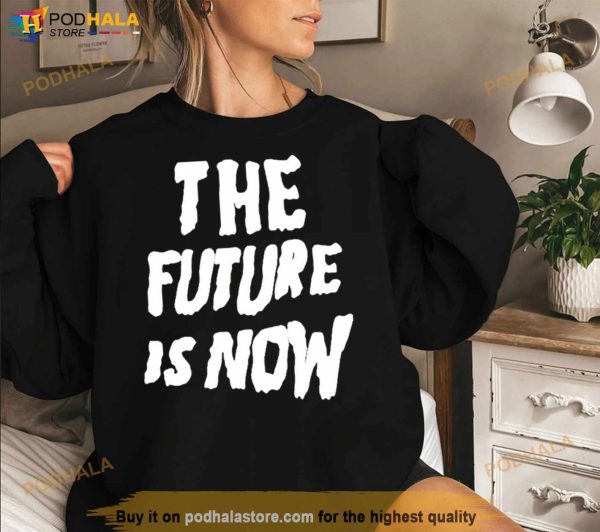 The Future Is Now 2023 Shirt