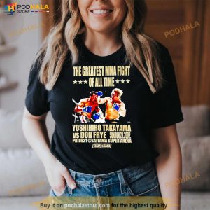 The Greatest MMA fight Yoshihiro Takayama vs Don Frye shirt
