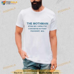 The Mothman Stole My Catalytic Converter In Point Pleasant T Shirt
