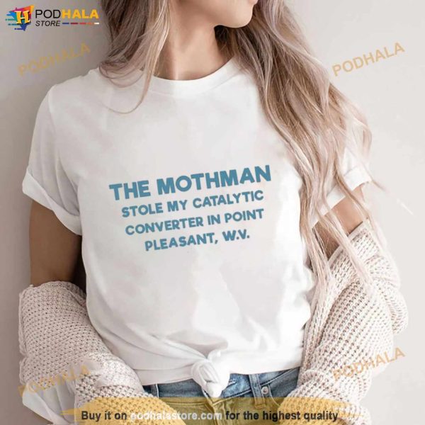 The Mothman Stole My Catalytic Converter In Point Pleasant T Shirt