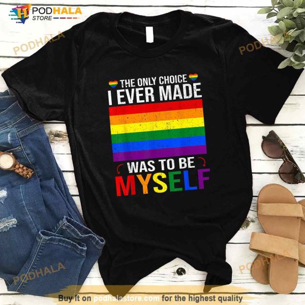 The Only Choice I Made Was To Be Myself Flag LGBT Gay Pride Shirt