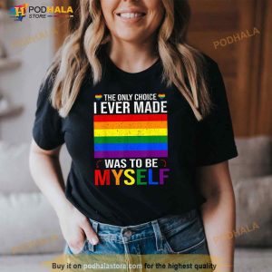 The Only Choice I Made Was To Be Myself Flag Lgbt Gay Pride Shirt 3