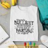 There’s Bullshit Everywhere And Not A Pasture In Sight Shirt