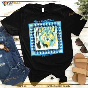 There's Still Time Wolf Shirt 1