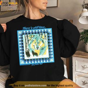There's Still Time Wolf Shirt 2