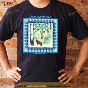 There's Still Time Wolf Shirt 3