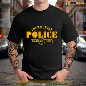 Thermostat Police Dad Unit Shirt 3