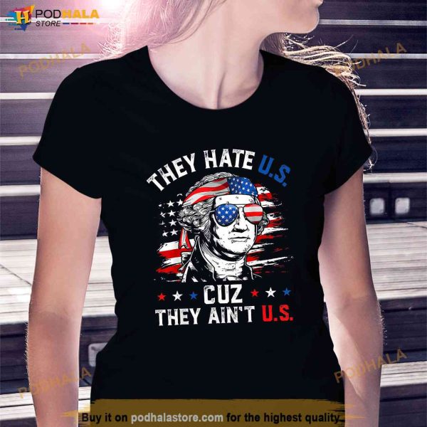 They Hate US Cuz They Aint US Happy 4ht Of July USA Flag Shirt