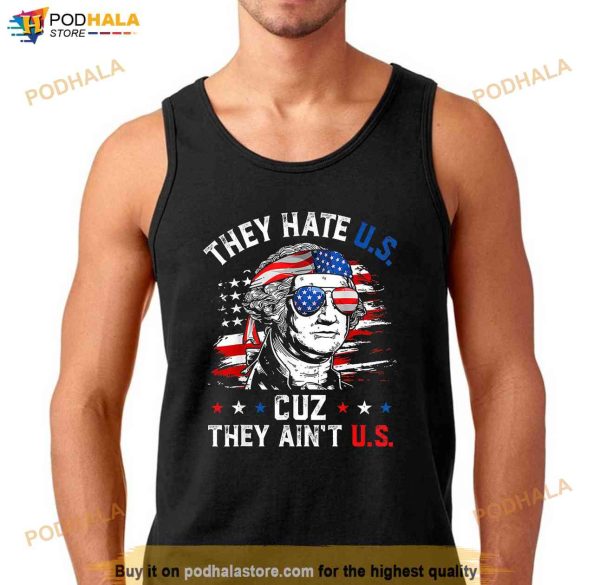 They Hate US Cuz They Aint US Happy 4ht Of July USA Flag Shirt