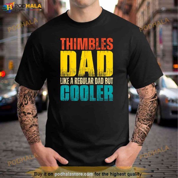 Thimbles Dad Like a Regular Dad but Cooler Shirt, Great Father’s Day Gifts