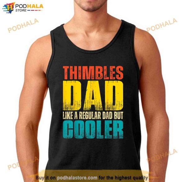 Thimbles Dad Like a Regular Dad but Cooler Shirt, Great Father’s Day Gifts
