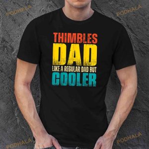 Thimbles Dad Like A Regular Dad But Cooler Shirt Great Fathers Day Gifts 3