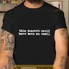 This Concert Could Have Been An Email Shirt