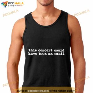 This Concert Could Have Been An Email Shirt 3