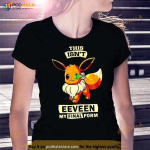 This Isn't Eeveen My Final Form Unisex T Shirt 2