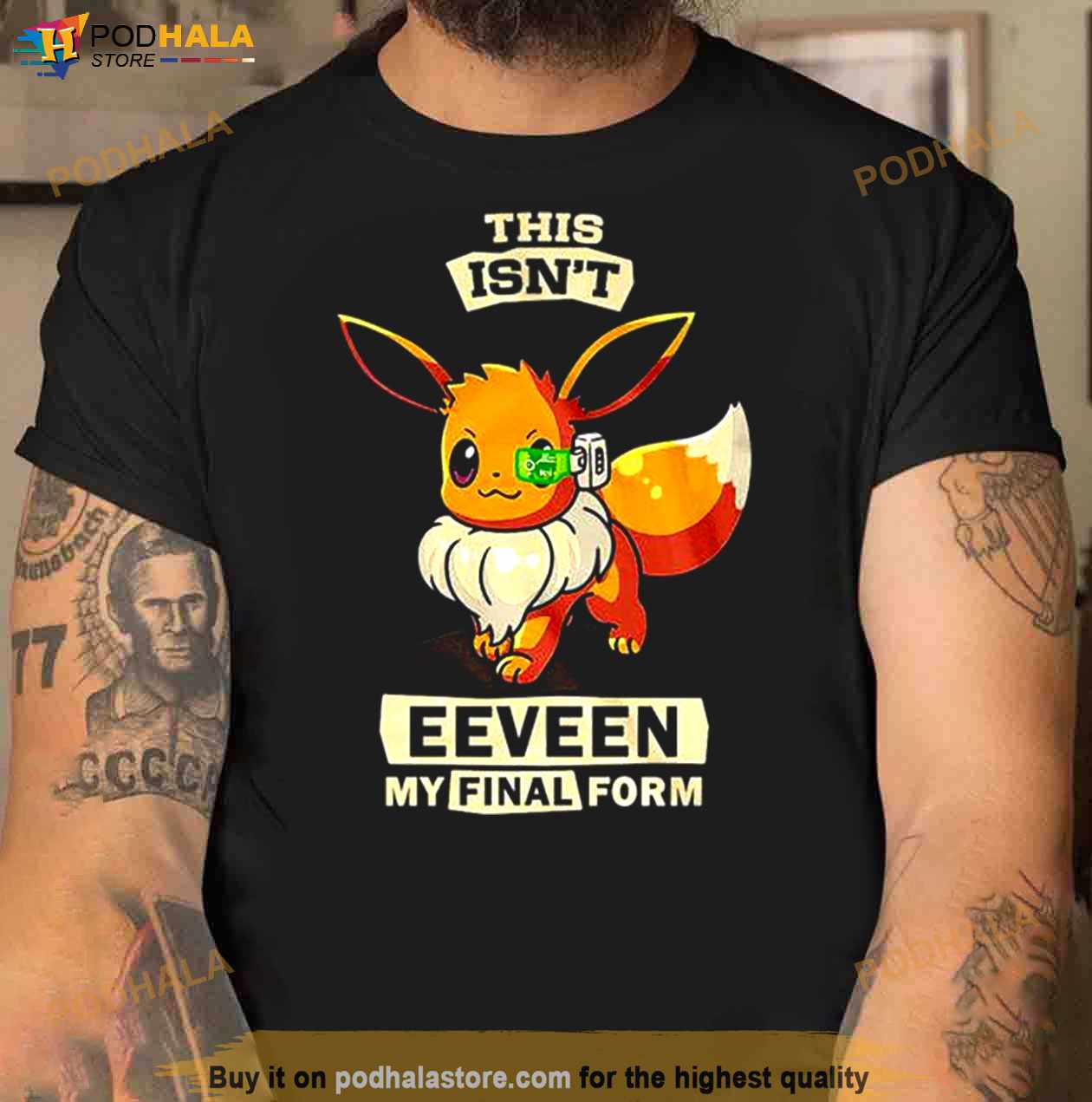 This Isn’t Eeveen My Final Form Unisex T Shirt This Isn’t Eeveen My Final Form Unisex T Shirt