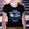 This Map Pool Fucking Sux Shirt