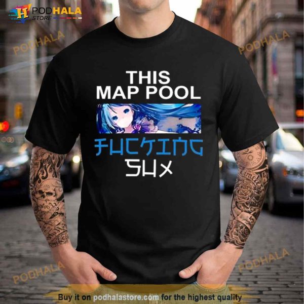 This Map Pool Fucking Sux Shirt