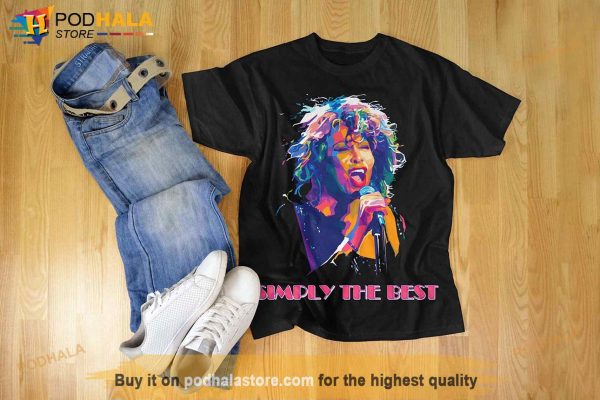 Tina Turner Simply the Best RIP Shirt, Colorful Queen of Rock n’ Roll T Shirt