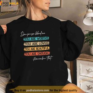 To The Person Behind Me You Are Amazing Beautiful And Enough Shirt