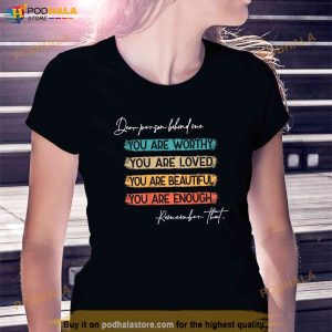 To The Person Behind Me You Are Amazing Beautiful And Enough Shirt 2