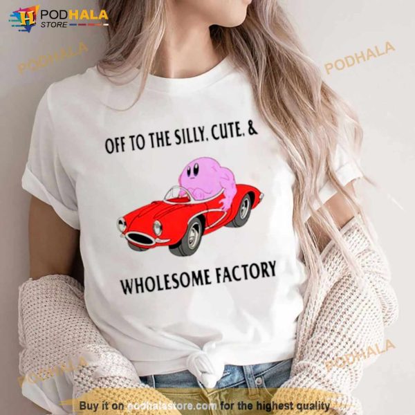 To The Silly Cute And Wholesome Factory Shirt