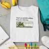 Toad Sat And Did Nothing Frog Sat With Him Apparel Shirt