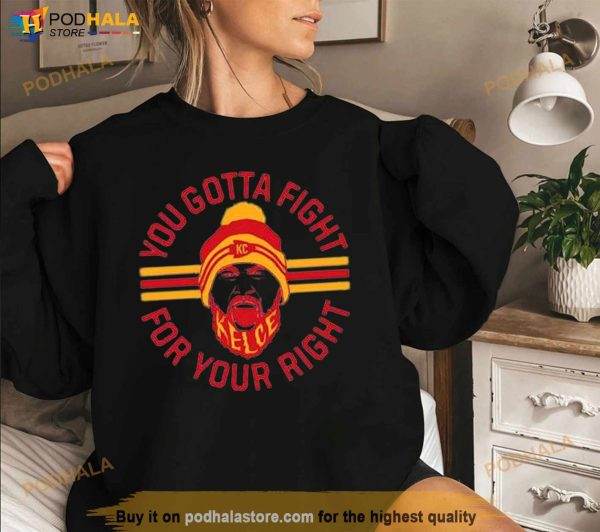 Travis Kelce You gotta fight for Your Right shirt