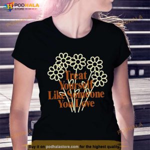 Treat Yourself Like Someone You Love Spencer Barbosa T Shirt
