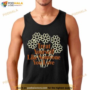 Treat Yourself Like Someone You Love Spencer Barbosa T Shirt 3