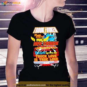 Truck Fucker That Right I Fuck My Truck Truck Love T Shirt 3