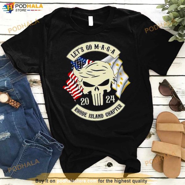 Trump Skull Let’s Go Maga 2024 Rhode Island Chapter Shirt