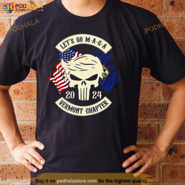 Trump Skull Let’s Go Maga 2024 Vermont Chapter Shirt