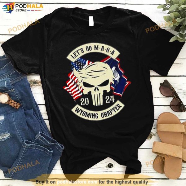 Trump Skull Let’s Go Maga 2024 Wyoming Chapter Shirt