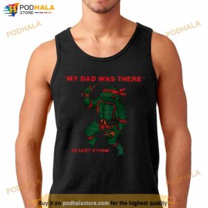 Turtle My Dad Was There Desert Storm Shirt