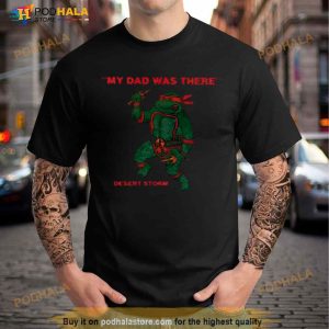 Turtle My Dad Was There Desert Storm Shirt 2
