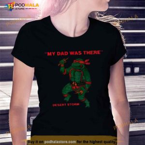 Turtle My Dad Was There Desert Storm Shirt 3