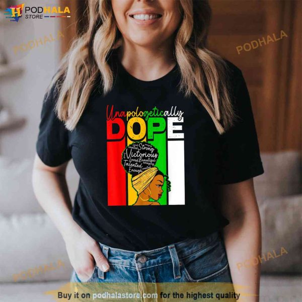 Unapologetically Dope Queen Juneteenth Mother Black History Shirt