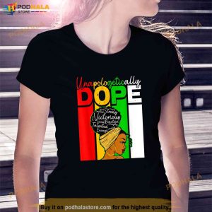 Unapologetically Dope Queen Juneteenth Mother Black History Shirt 2