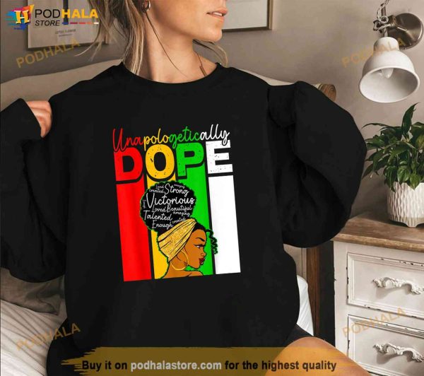 Unapologetically Dope Queen Juneteenth Mother Black History Shirt